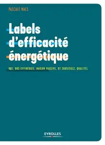 Labels d'efficacité énergétique : HQE, BBC-Effinergie, Maison Passive, RT 2005/2012, Qualitel