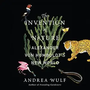 The Invention of Nature: Alexander von Humboldt's New World [Audiobook]
