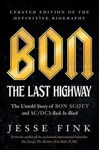Bon: The Last Highway: The Untold Story of Bon Scott and AC/DC’s Back In Black, Updated Edition of the Definitive Biography