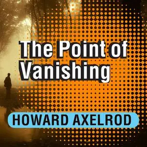 «The Point of Vanishing: A Memoir of Two Years in Solitude» by Howard Axelrod