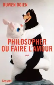 Philosopher ou faire l'amour: essai [Repost]