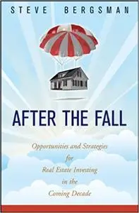 After the Fall: Opportunities and Strategies for Real Estate Investing in the Coming Decade