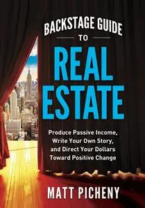 Backstage Guide to Real Estate: Produce Passive Income