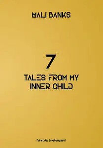 «7 tales from my inner child» by Mali Banks