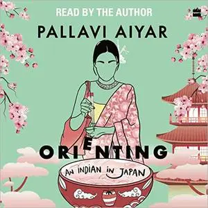 Orienting: An Indian in Japan [Audiobook]