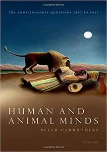 Human and Animal Minds: The Consciousness Questions Laid to Rest