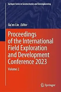 Proceedings of the International Field Exploration and Development Conference 2023: Volume 2