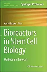 Bioreactors in Stem Cell Biology: Methods and Protocols (Methods in Molecular Biology) [Repost]