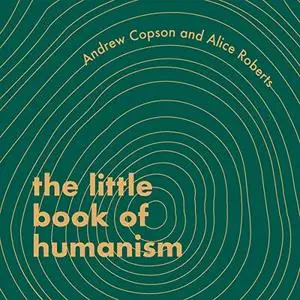 The Little Book of Humanism: Universal Lessons on Finding Purpose, Meaning and Joy [Audiobook]