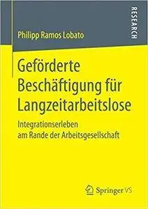 Geförderte Beschäftigung für Langzeitarbeitslose: Integrationserleben am Rande der Arbeitsgesellschaft