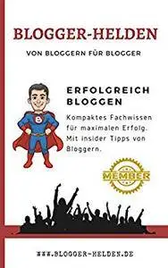 Blogger Helden: Kompaktes Blogger Wissen
