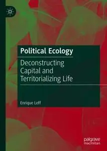 Political Ecology: Deconstructing Capital and Territorializing Life