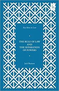 Key Ideas in Law: The Rule of Law and the Separation of Powers