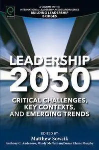Leadership 2050: Critical Challenges, Key Contexts and Emerging Trends