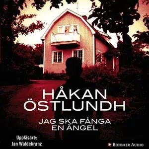 «Jag ska fånga en ängel» by Håkan Östlundh