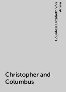 «Christopher and Columbus» by Elizabeth von Arnim