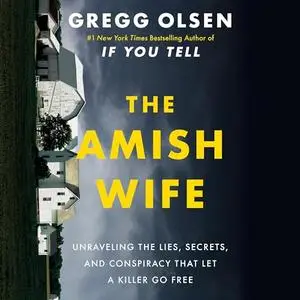 The Amish Wife: Unraveling the Lies, Secrets, and Conspiracy That Let a Killer Go Free [Audiobook]