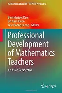 Professional Development of Mathematics Teachers: An Asian Perspective (Mathematics Education – An Asian Perspective)