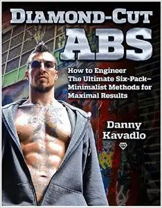 Diamond-Cut Abs, How to Engineer The Ultimate Six-Pack--Minimalist Methods for Maximal Results