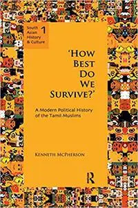 `How Best Do We Survive?’: A Modern Political History of the Tamil Muslims