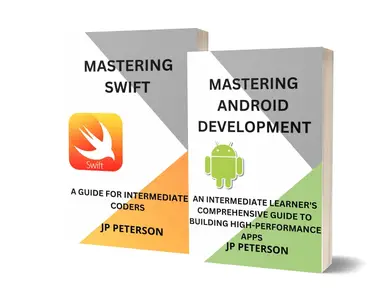 MASTERING ANDROID DEVELOPMENT AND MASTERING SWIFT - 2 BOOKS IN 1