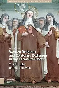 Women Religious and Epistolary Exchange in the Carmelite Reform: The Disciples of Teresa de Avila