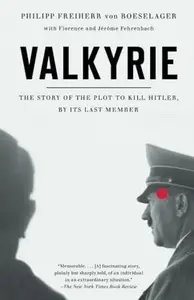 Valkyrie: The Story of the Plot to Kill Hitler, by Its Last Member