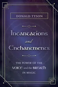 Incantations and Enchantments: The Power of the Voice and the Breath in Magic