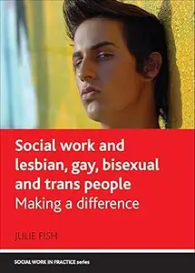 Social Work and Lesbian, Gay, Bisexual and Trans People: Making a Difference