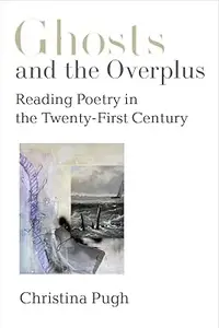 Ghosts and the Overplus: Reading Poetry in the Twenty-First Century