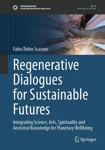 Regenerative Dialogues for Sustainable Futures: Integrating Science, Arts, Spirituality and Ancestral Knowledge