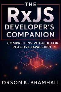 The RxJS Developer’s Companion: Comprehensive Guide for Reactive JavaScript