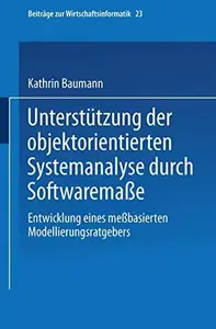 Unterstützung der objektorientierten Systemanalyse durch Softwaremaße: Entwicklung eines meßbasierten Modellierungsratgebers