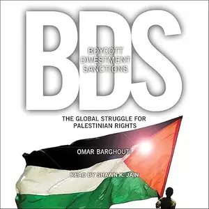 Boycott, Divestment, Sanctions: The Global Struggle for Palestinian Rights [Audiobook]