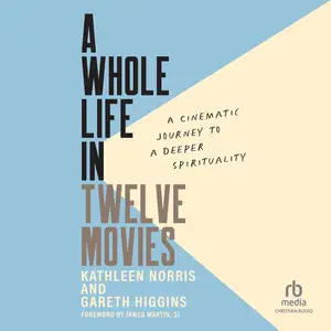 A Whole Life in Twelve Movies: A Cinematic Journey to a Deeper Spirituality