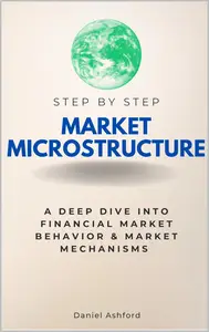Market Microstructure Step by Step: A Deep Dive into Financial Market Behavior & Market Mechanisms