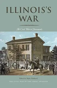 Illinois’s War: The Civil War in Documents (Civil War in the Great Interior)