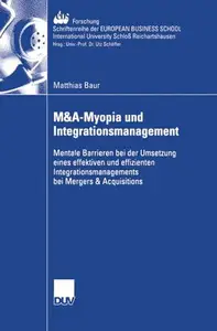 M&A-Myopia und Integrationsmanagement: Mentale Barrieren bei der Umsetzung eines effektiven und effizienten Integrationsmanagem