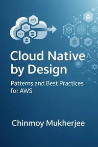 Cloud Native by Design: Patterns and Best Practices for AWS