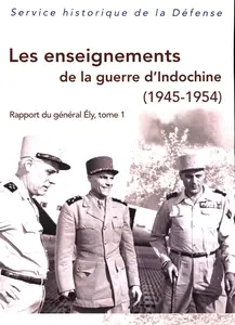 Les enseignements de la guerre d'Indochine (1945-1954): Rapport du général Ely - Tome 01 - Ivan C...