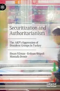 Securitization and Authoritarianism: The AKP’s Oppression of Dissident Groups in Turkey