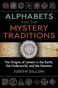 Alphabets and the Mystery Traditions: The Origins of Letters in the Earth, the Underworld, and the Heavens