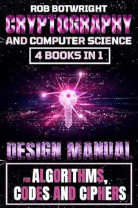 Cryptography And Computer Science: Design Manual For Algorithms, Codes And Ciphers