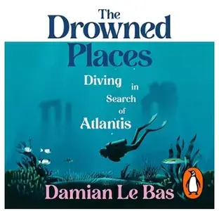 The Drowned Places: Diving in Search of Atlantis