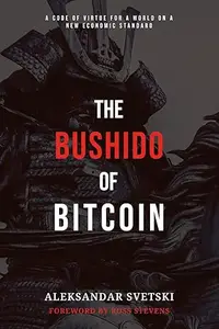 The Bushido of Bitcoin: A Code of Virtue for a World on a New Economic Standard