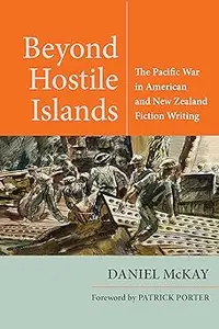 Beyond Hostile Islands: The Pacific War in American and New Zealand Fiction Writing