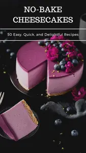 NO-BAKE CHEESECAKES COOKBOOK: 50 QUICK, EASY, AND DELIGHTFUL NO-BAKE CHEESECAKES