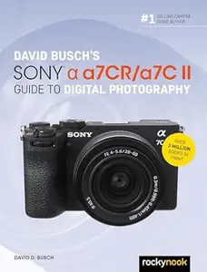 David Busch’s Sony Alpha a7CR/a7C II Guide to Digital Photography