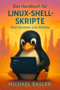 Das Linux Shell Skripter Handbuch - Vom Gesellen zum Meister