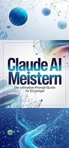 Claude AI Meistern: Der ultimative Prompt-Guide für Einsteiger
